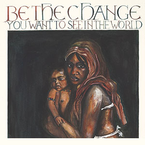 Religious calligraphy by Tess Cooling: Be The Change You Want To See In The World